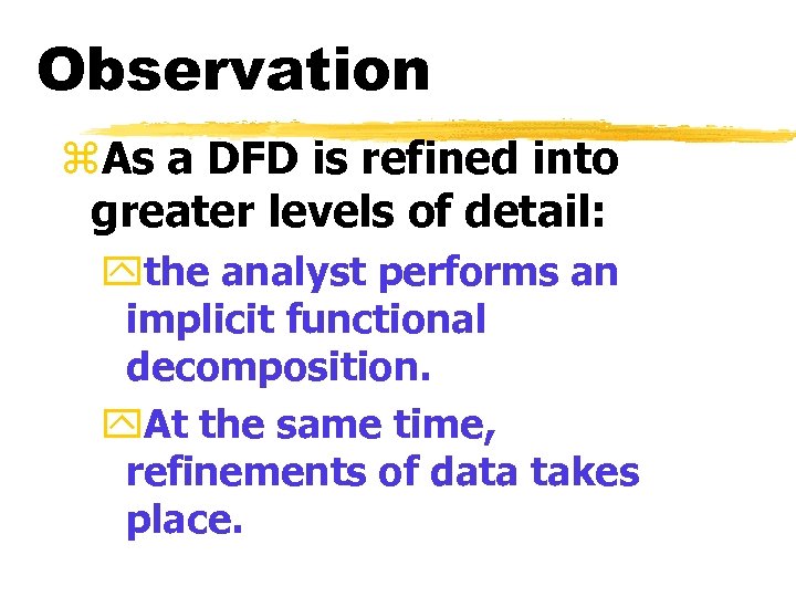Observation z. As a DFD is refined into greater levels of detail: ythe analyst