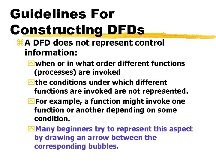 Guidelines For Constructing DFDs z A DFD does not represent control information: ywhen or