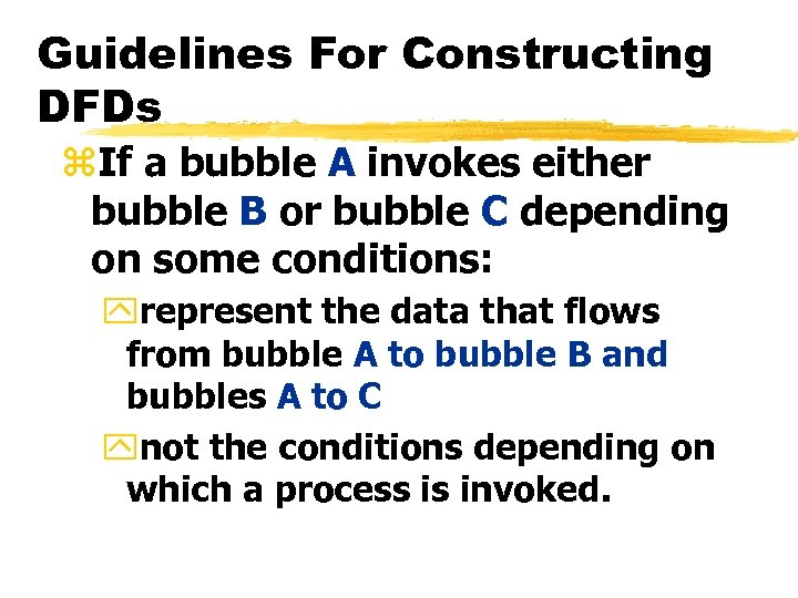 Guidelines For Constructing DFDs z. If a bubble A invokes either bubble B or