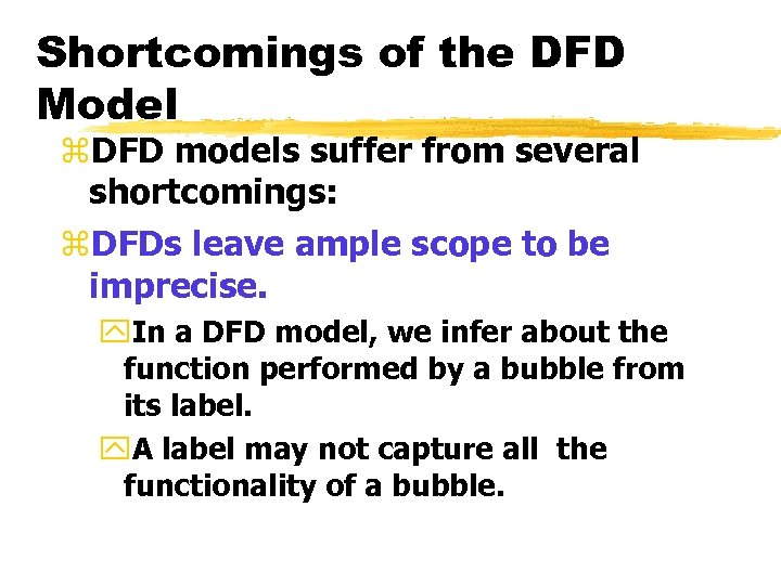 Shortcomings of the DFD Model z. DFD models suffer from several shortcomings: z. DFDs