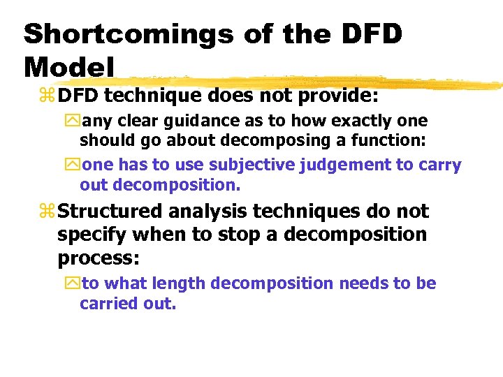 Shortcomings of the DFD Model z DFD technique does not provide: yany clear guidance