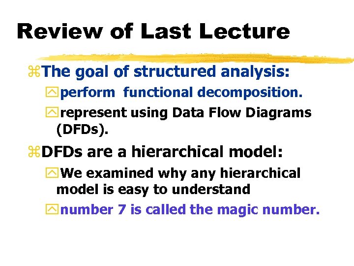 Review of Last Lecture z. The goal of structured analysis: yperform functional decomposition. yrepresent
