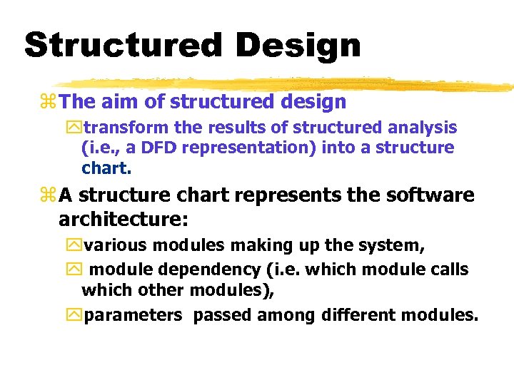Structured Design z The aim of structured design ytransform the results of structured analysis