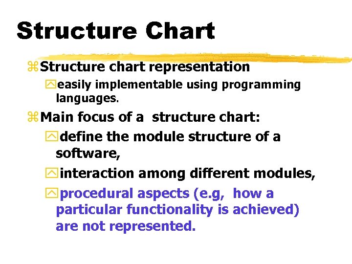 Structure Chart z Structure chart representation yeasily implementable using programming languages. z Main focus