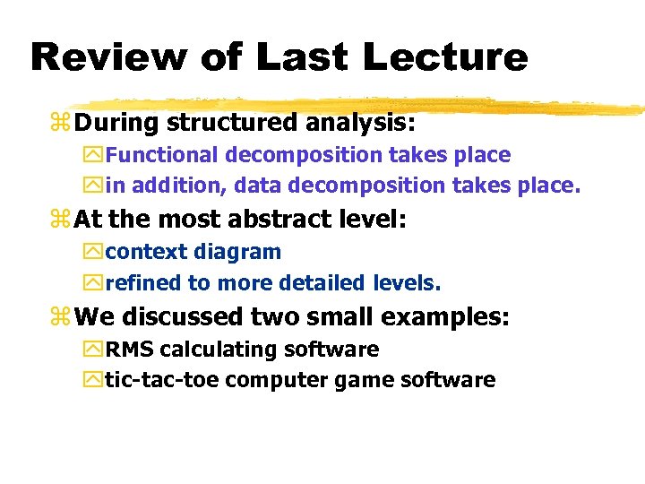 Review of Last Lecture z During structured analysis: y. Functional decomposition takes place yin