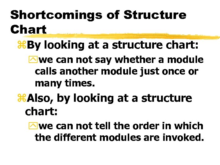 Shortcomings of Structure Chart z. By looking at a structure chart: ywe can not