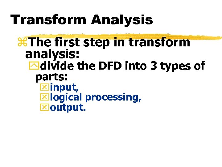 Transform Analysis z. The first step in transform analysis: ydivide the DFD into 3