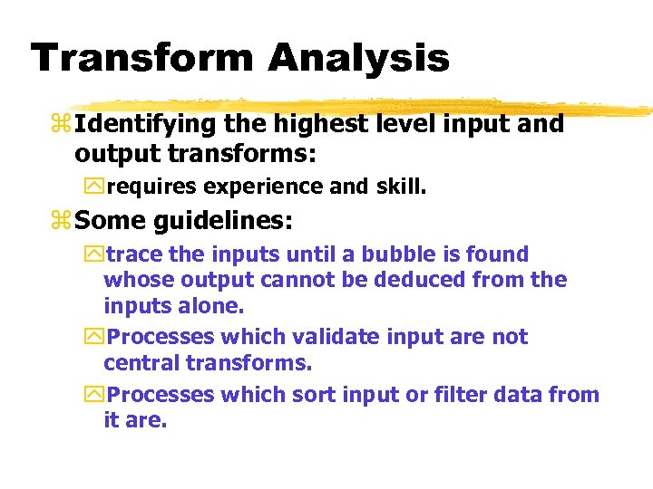 Transform Analysis z Identifying the highest level input and output transforms: yrequires experience and