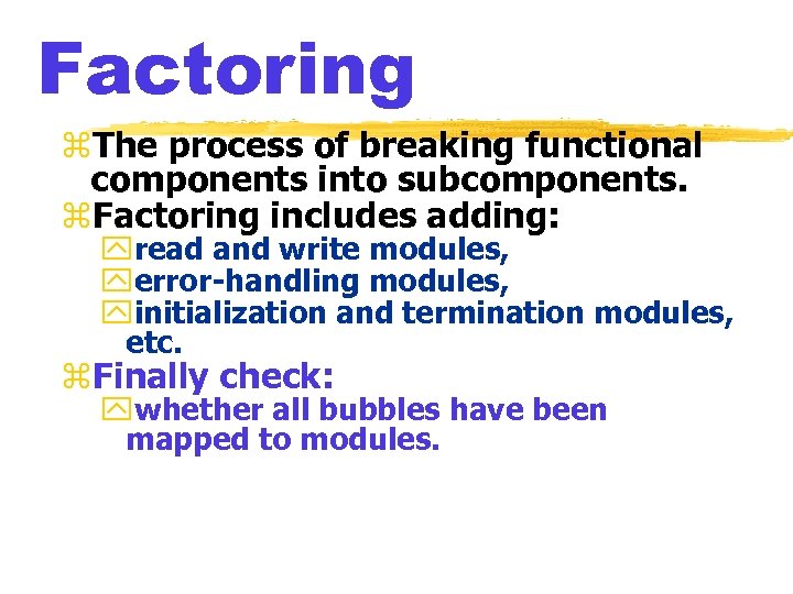 Factoring z. The process of breaking functional components into subcomponents. z. Factoring includes adding: