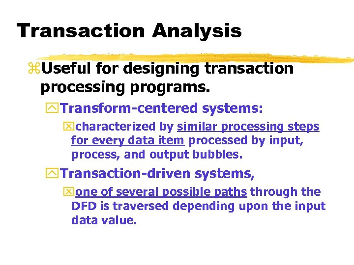 Transaction Analysis z. Useful for designing transaction processing programs. y. Transform-centered systems: xcharacterized by