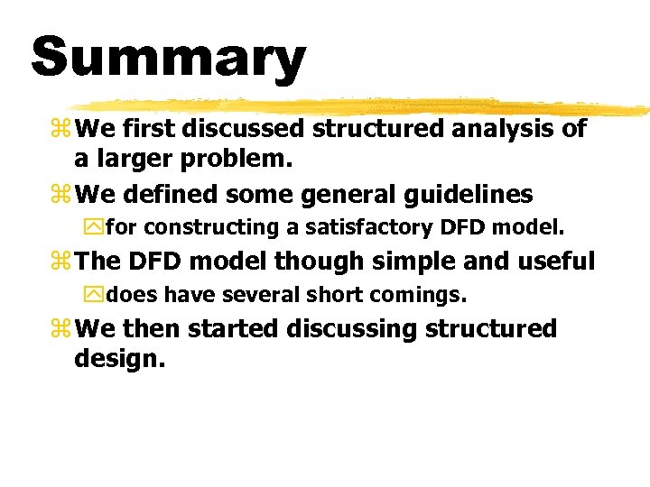 Summary z We first discussed structured analysis of a larger problem. z We defined