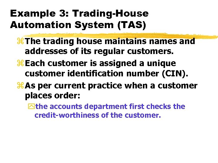 Example 3: Trading-House Automation System (TAS) z The trading house maintains names and addresses