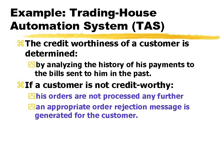 Example: Trading-House Automation System (TAS) z The credit worthiness of a customer is determined: