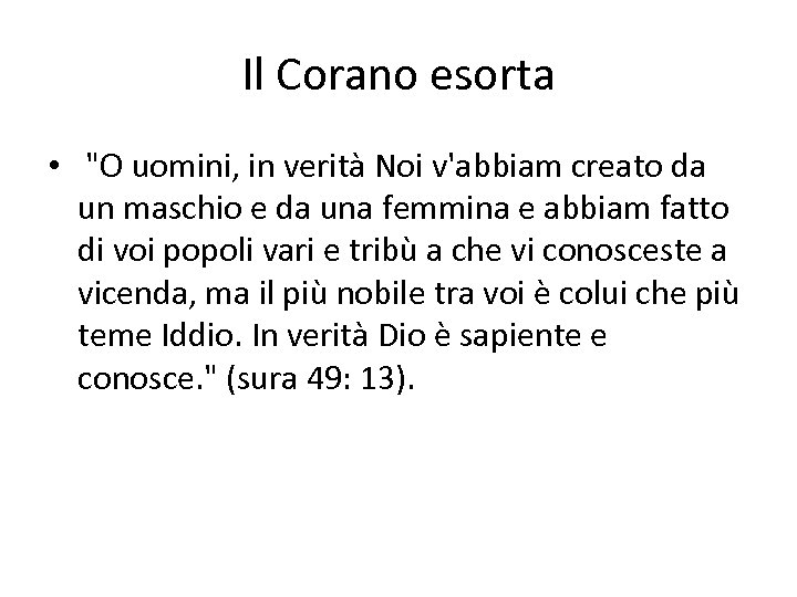 Il Corano esorta • "O uomini, in verità Noi v'abbiam creato da un maschio
