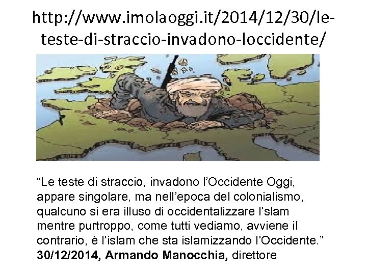 http: //www. imolaoggi. it/2014/12/30/leteste-di-straccio-invadono-loccidente/ “Le teste di straccio, invadono l’Occidente Oggi, appare singolare, ma