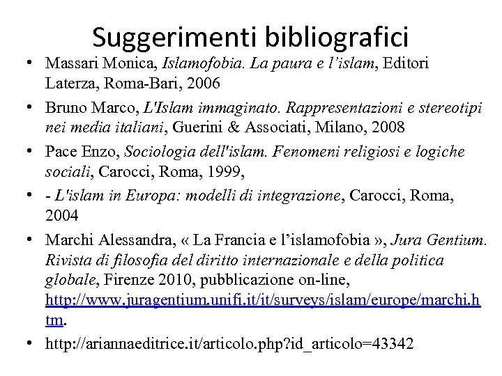 Suggerimenti bibliografici • Massari Monica, Islamofobia. La paura e l’islam, Editori Laterza, Roma-Bari, 2006
