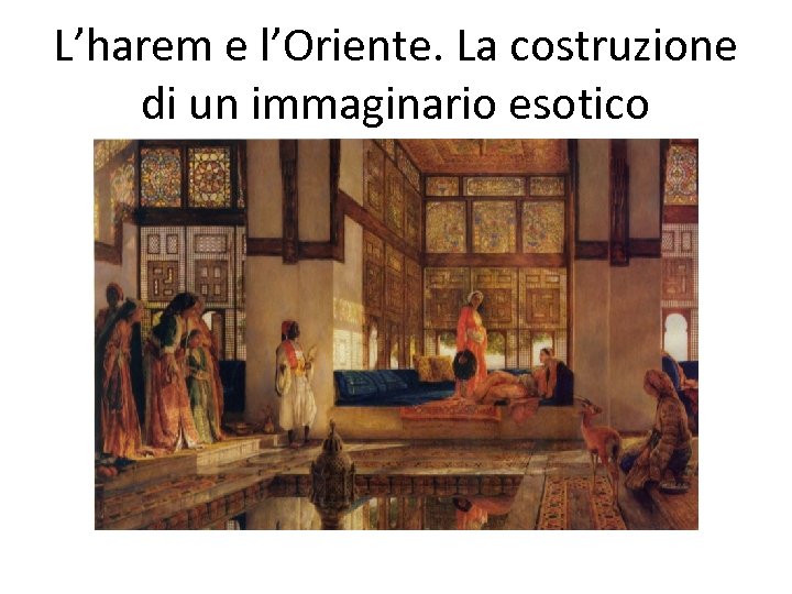 L’harem e l’Oriente. La costruzione di un immaginario esotico 