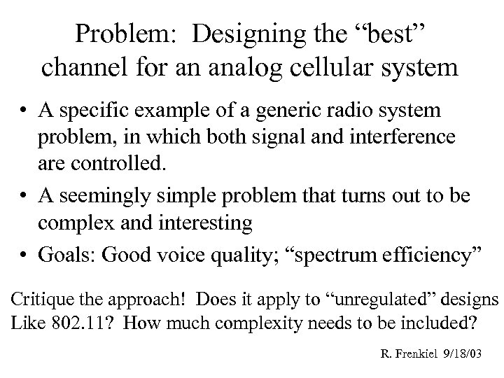 Problem: Designing the “best” channel for an analog cellular system • A specific example
