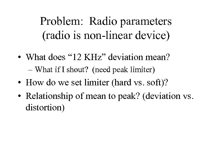 Problem: Radio parameters (radio is non-linear device) • What does “ 12 KHz” deviation