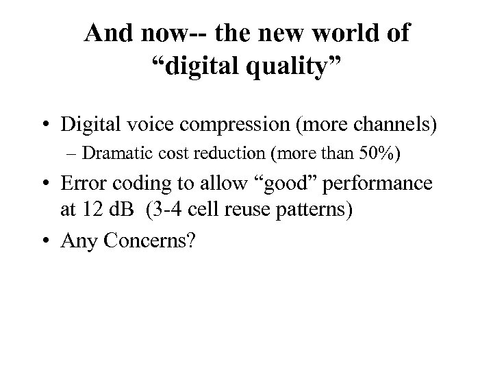 And now-- the new world of “digital quality” • Digital voice compression (more channels)
