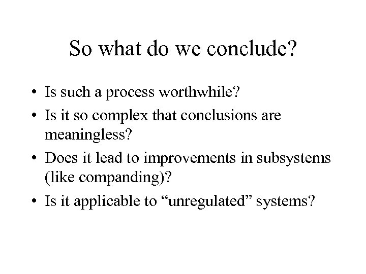 So what do we conclude? • Is such a process worthwhile? • Is it