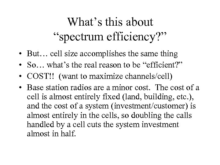 What’s this about “spectrum efficiency? ” • • But… cell size accomplishes the same