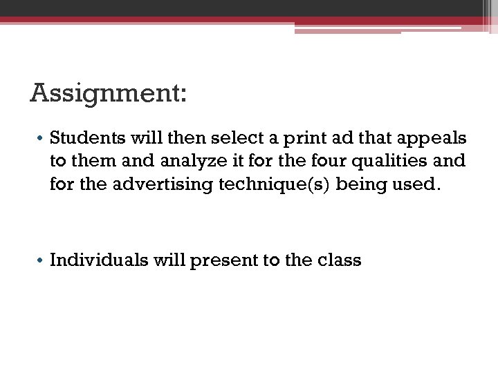 Assignment: • Students will then select a print ad that appeals to them and