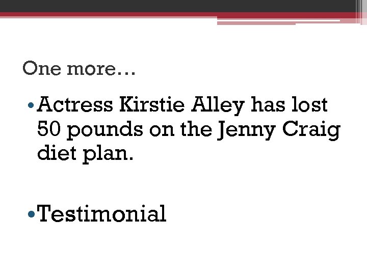 One more… • Actress Kirstie Alley has lost 50 pounds on the Jenny Craig