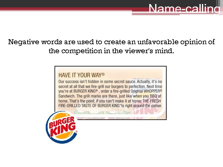 Name-calling Negative words are used to create an unfavorable opinion of the competition in