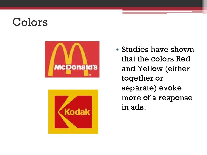 Colors • Studies have shown that the colors Red and Yellow (either together or