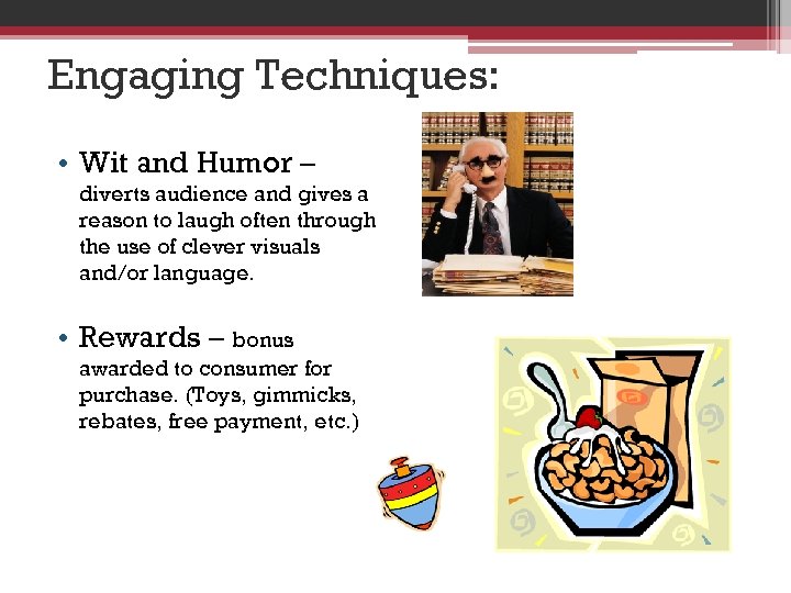 Engaging Techniques: • Wit and Humor – diverts audience and gives a reason to