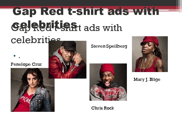 Gap Red t-shirt ads with celebrities Steven Speilberg • . Penelope Cruz Mary J.