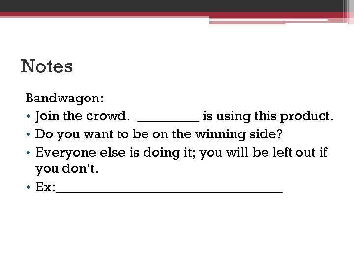 Notes Bandwagon: • Join the crowd. _____ is using this product. • Do you