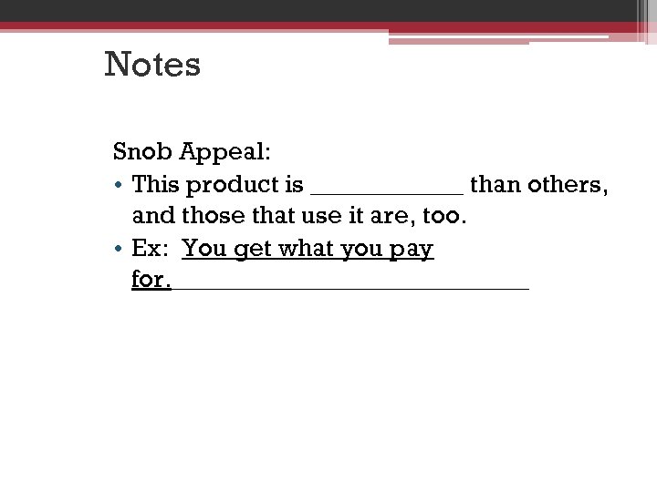 Notes Snob Appeal: • This product is ______ than others, and those that use