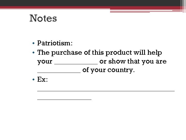 Notes • Patriotism: • The purchase of this product will help your ______ or