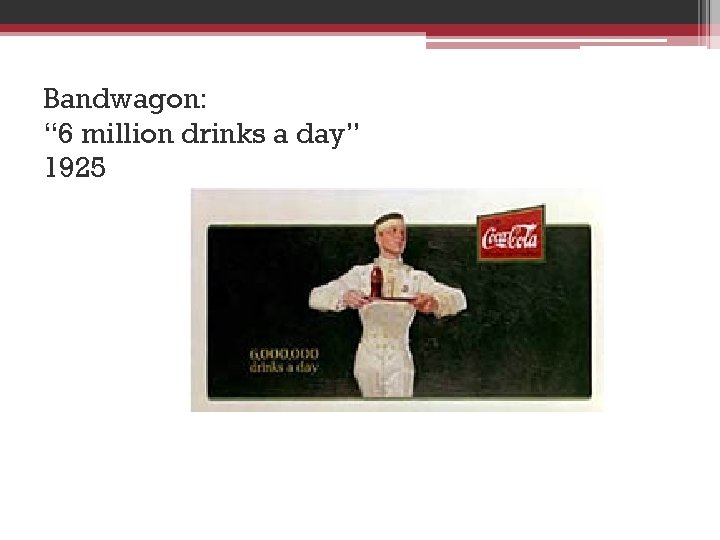 Bandwagon: “ 6 million drinks a day” 1925 