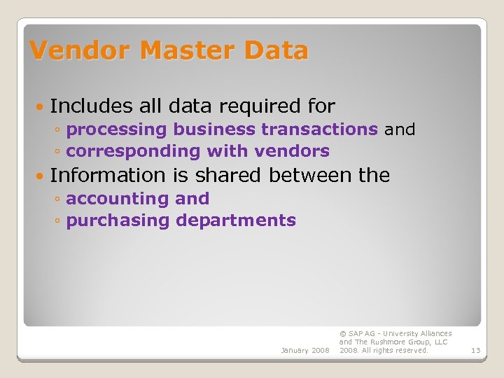 Vendor Master Data Includes all data required for ◦ processing business transactions and ◦