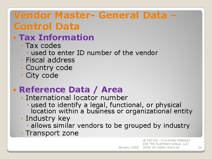 Vendor Master- General Data – Control Data Tax Information ◦ Tax codes used to