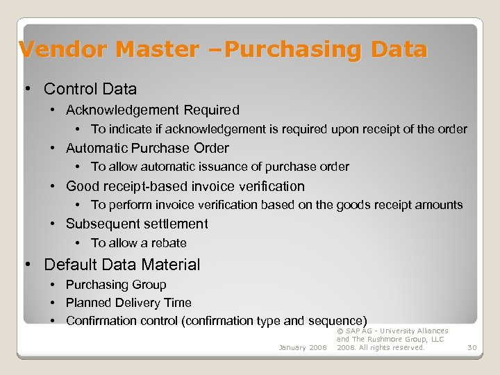 Vendor Master –Purchasing Data • Control Data • Acknowledgement Required • To indicate if