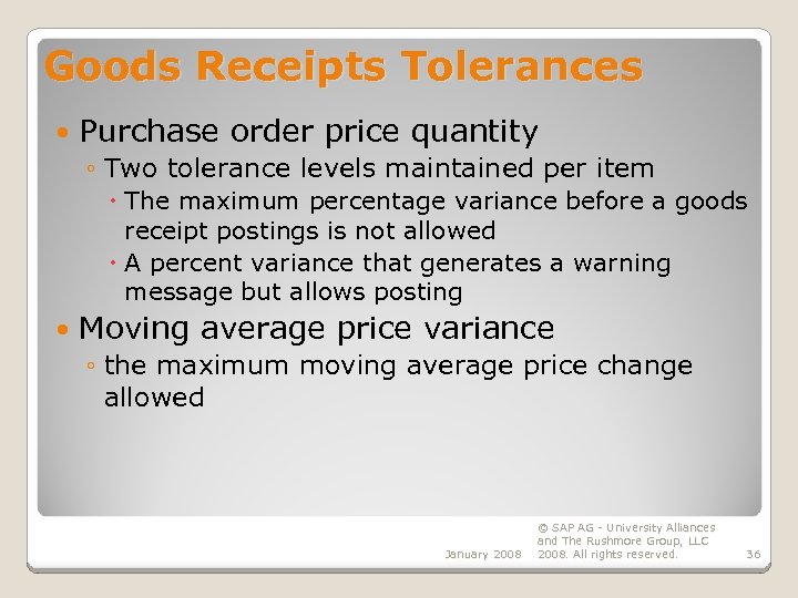 Goods Receipts Tolerances Purchase order price quantity ◦ Two tolerance levels maintained per item