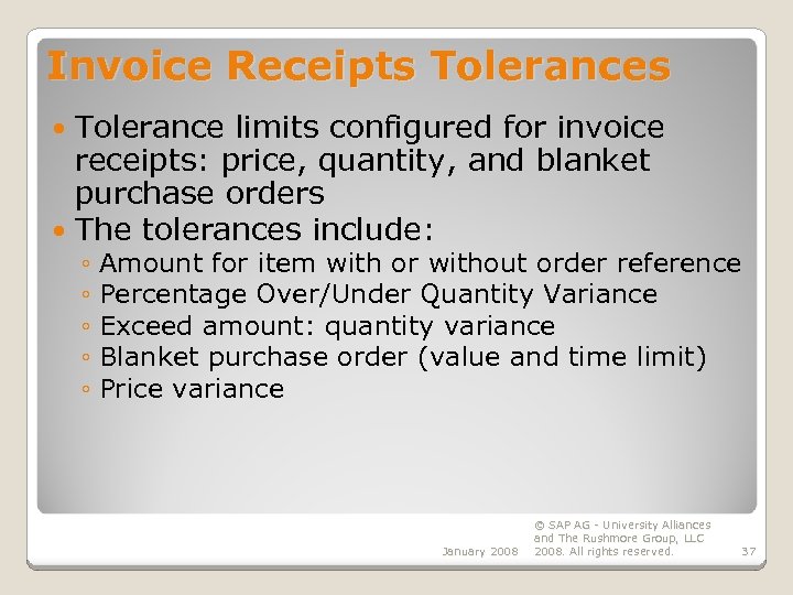 Invoice Receipts Tolerance limits configured for invoice receipts: price, quantity, and blanket purchase orders