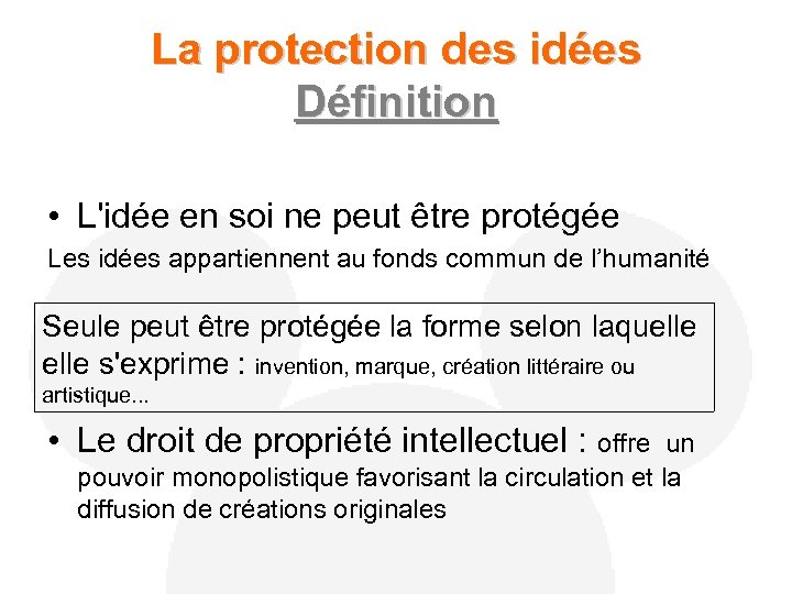 La protection des idées Définition • L'idée en soi ne peut être protégée Les