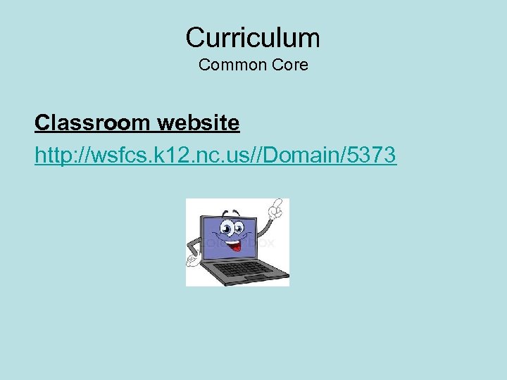 Curriculum Common Core Classroom website http: //wsfcs. k 12. nc. us//Domain/5373 