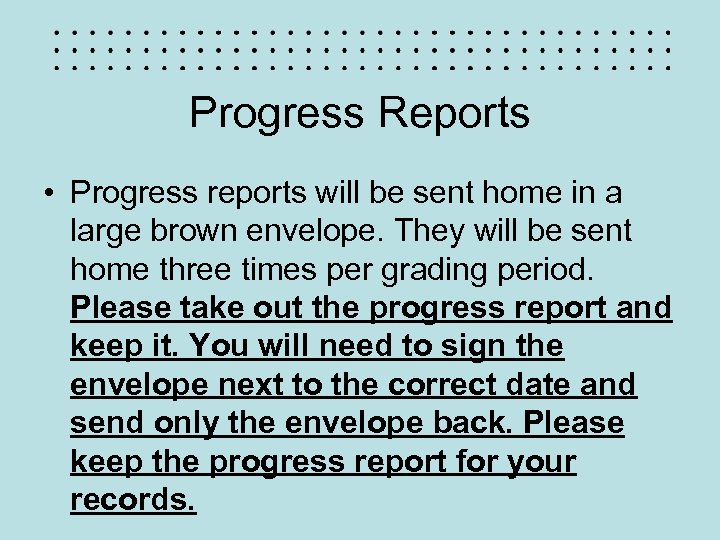 Progress Reports • Progress reports will be sent home in a large brown envelope.