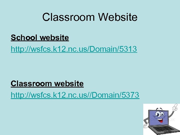 Classroom Website School website http: //wsfcs. k 12. nc. us/Domain/5313 Classroom website http: //wsfcs.