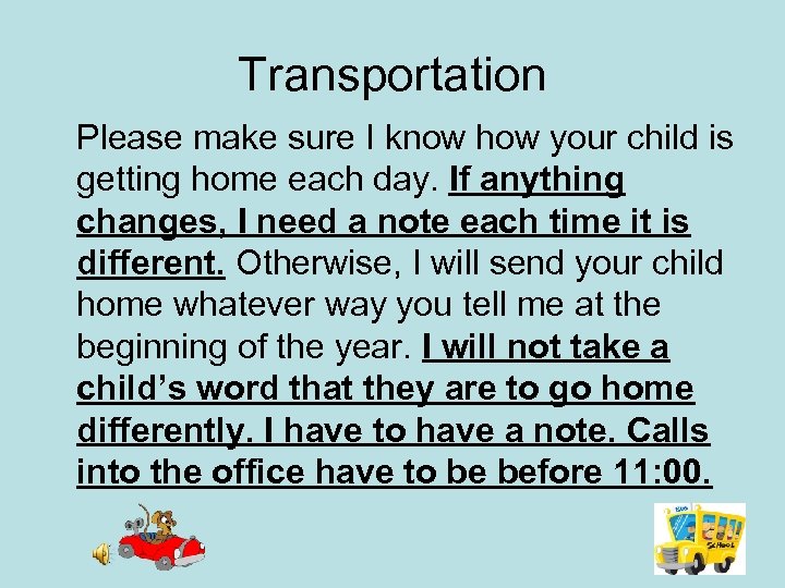 Transportation Please make sure I know how your child is getting home each day.