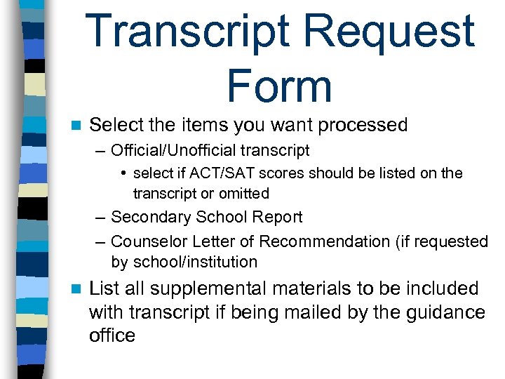 Transcript Request Form n Select the items you want processed – Official/Unofficial transcript •