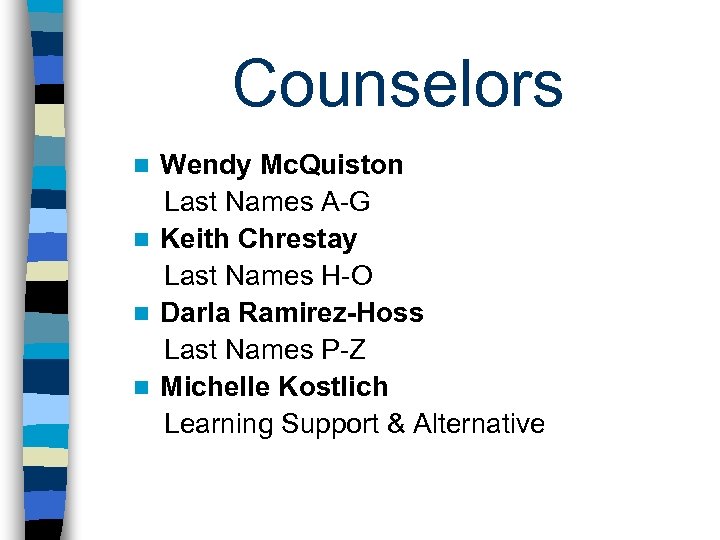 Counselors Wendy Mc. Quiston Last Names A-G n Keith Chrestay Last Names H-O n