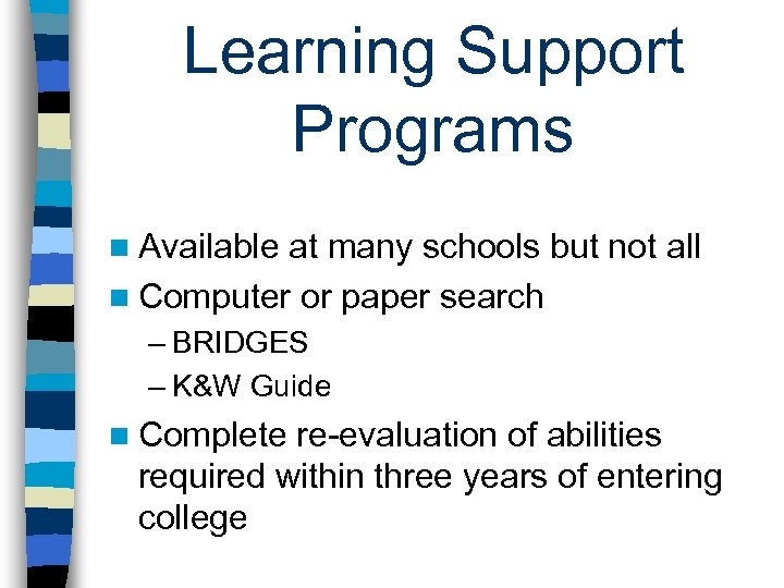 Learning Support Programs n Available at many schools but not all n Computer or