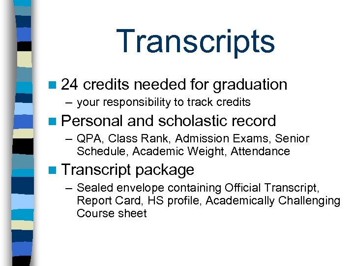 Transcripts n 24 credits needed for graduation – your responsibility to track credits n